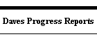 Daves Progress Reports