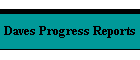Daves Progress Reports