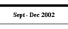 Sept - Dec 2002