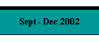 Sept - Dec 2002