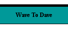 Wave To Dave